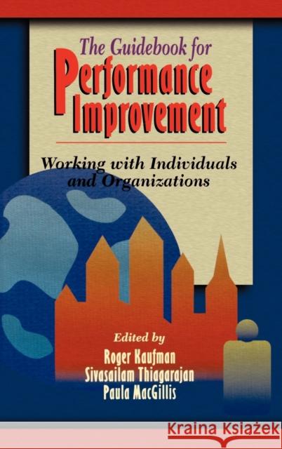 The Guidebook for Performance Improvement: Working with Individuals and Organizations Thiagarajan, Sivasailam 9780787903534 Pfeiffer & Company
