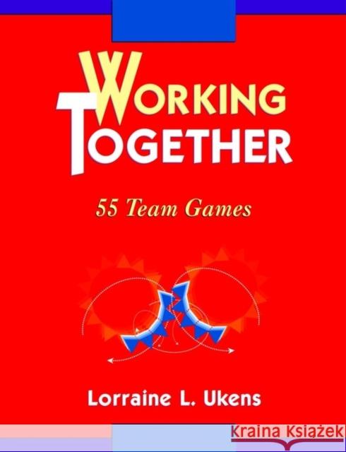Working Together: 55 Team Games Ukens, Lorraine L. 9780787903541 Pfeiffer & Company