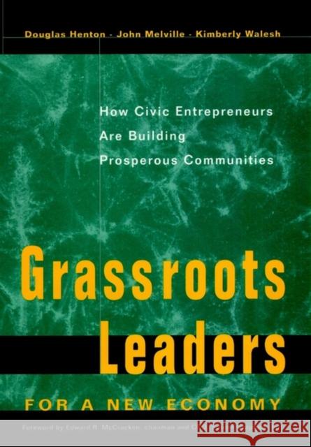 Grassroots Leaders for a New Economy: How Civic Entrepreneurs Are Building Prosperous Communities Henton, Douglas 9780787908270