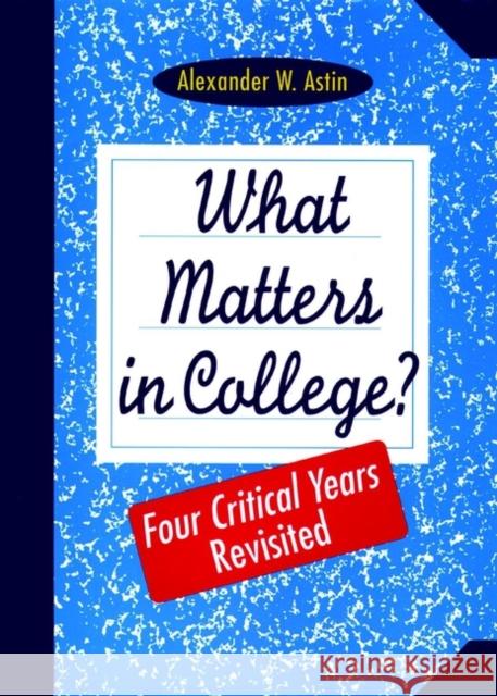 What Matters in College?: Four Critical Years Revisited Astin, Alexander W. 9780787908386