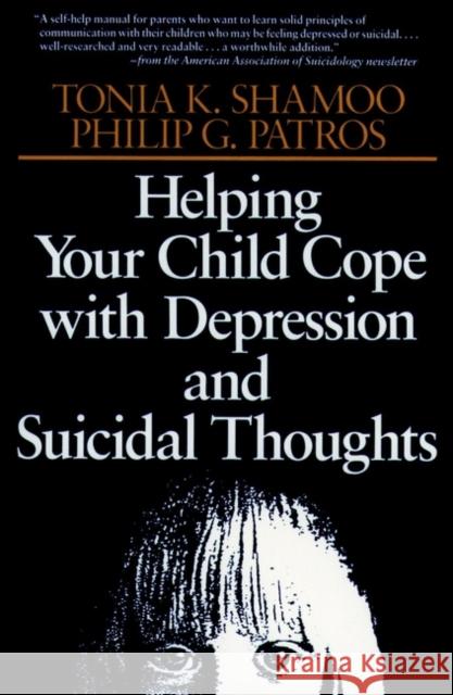 Helping Your Child Cope with Depression and Suicidal Thoughts Tonia K. Shamoo Shamoo                                   Alan Rinzler 9780787908447 Jossey-Bass