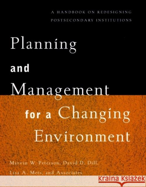 Planning and Management for a Changing Environment: A Handbook on Redesigning Postsecondary Institutions Peterson, Marvin W. 9780787908492 Jossey-Bass