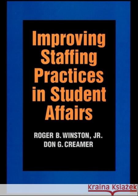 Improving Staffing Practices in Student Affairs Roger B., Jr. Winston Erlandson G                              Don G. Creamer 9780787908515