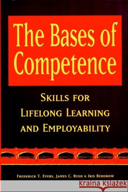 The Bases of Competence: Skills for Lifelong Learning and Employability Rush, James C. 9780787909215