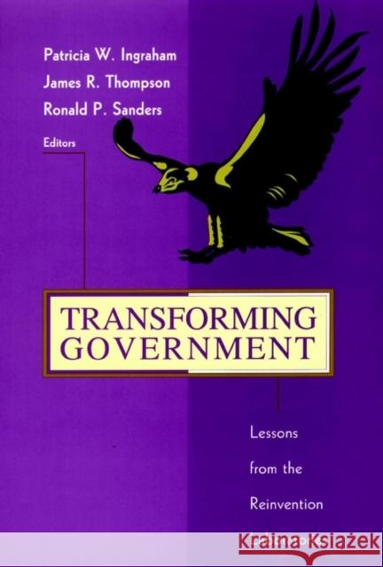 Transforming Government: Lessons from the Reinvention Laboratories Ingraham, Patricia W. 9780787909314