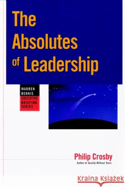 The Absolutes of Leadership Philip B. Crosby Crosby 9780787909420 Jossey-Bass