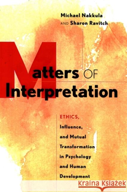 Matters of Interpretation: Reciprocal Transformation in Therapeutic and Developmental Relationships with Youth Nakkula, Michael J. 9780787909574 Jossey-Bass