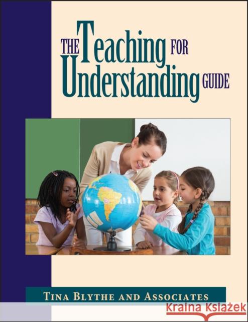 The Teaching for Understanding Guide Tina Blythe 9780787909932