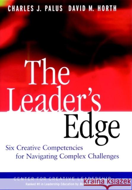 The Leader's Edge: Six Creative Competencies for Navigating Complex Challenges Palus, Charles J. 9780787909994 Jossey-Bass