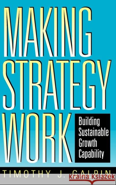 Making Strategy Work: Building Sustainable Growth Capability Galpin, Timothy J. 9780787910013 Jossey-Bass