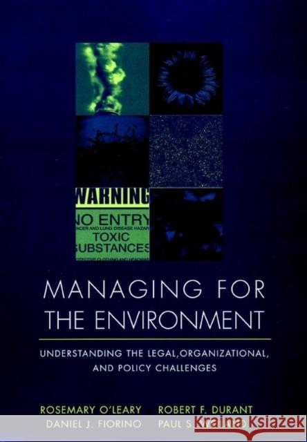 Managing for the Environment: Understanding the Legal, Organizational, and Policy Challenges O'Leary, Rosemary 9780787910044 Jossey-Bass