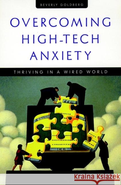 Overcoming High Tech Anxiety: Thriving in a Wired World Goldberg, Beverly 9780787910228 Jossey-Bass