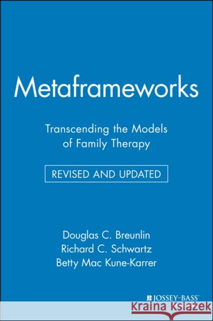 Metaframeworks: Transcending the Models of Family Therapy Breunlin, Douglas C. 9780787910709