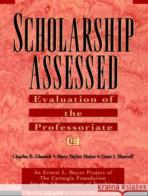 Scholarship Assessed: Evaluation of the Professoriate Glassick, Charles E. 9780787910914 Jossey-Bass