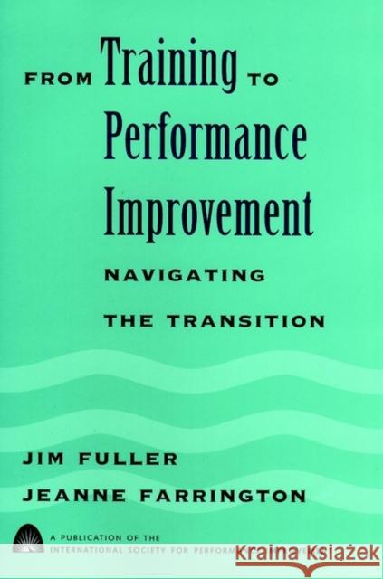 Training Performance Improvement Fuller, Jim 9780787911201 Pfeiffer & Company