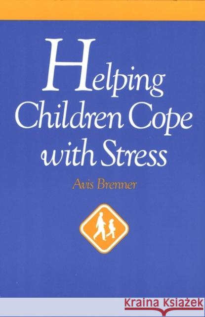Helping Children Cope with Stress Avis Brenner M.K. Ed. Brenner 9780787938642 Jossey-Bass