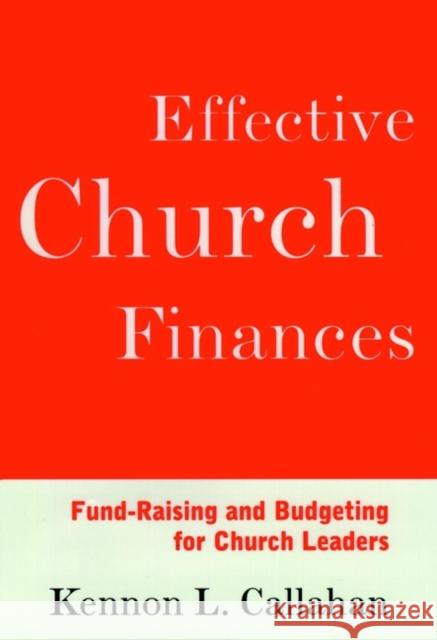Effective Church Finances: Fund-Raising and Budgeting for Church Leaders Callahan, Kennon L. 9780787938697 Jossey-Bass