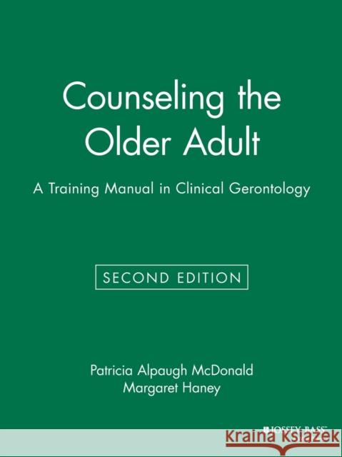 Counseling the Older Adult: A Training Manual in Clinical Gerontology McDonald, Patricia Alpaugh 9780787939410 Jossey-Bass