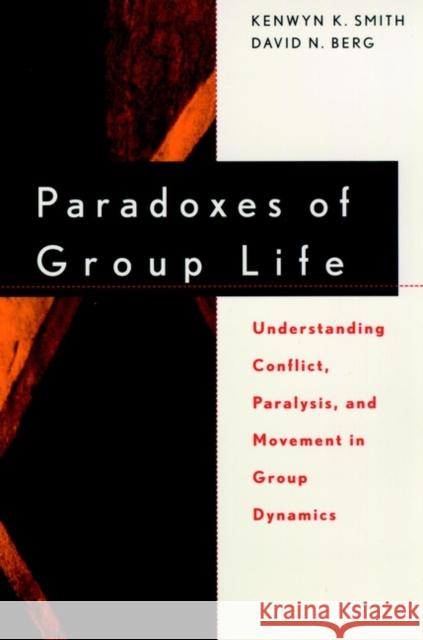 Paradoxes of Group Life: Understanding Conflict, Paralysis, and Movement in Group Dynamics Smith, Kenwyn K. 9780787939489 0