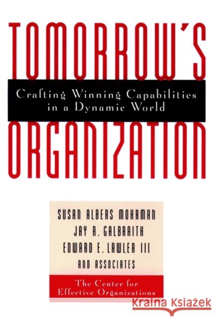 Tomorrow's Organization: Crafting Winning Capabilities in a Dynamic World Mohrman, Susan Albers 9780787940041