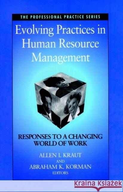 Evolving Practices in Human Resource Management: Responses to a Changing World of Work Kraut, Allen I. 9780787940126 Pfeiffer & Company