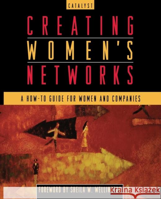 Creating Women's Networks: A How-To Guide for Women and Companies Catalyst 9780787940140 Jossey-Bass