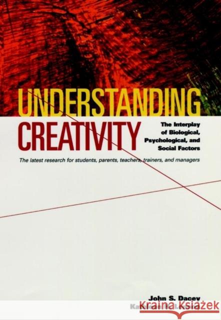 Understanding Creativity: The Interplay of Biological, Psychological, and Social Factors Dacey, John S. 9780787940324 Jossey-Bass