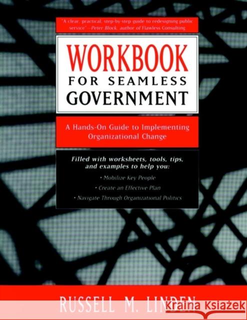 Workbook for Seamless Government: A Hands-On Guide to Implementing Organizational Change Linden, Russell M. 9780787940355 Jossey-Bass
