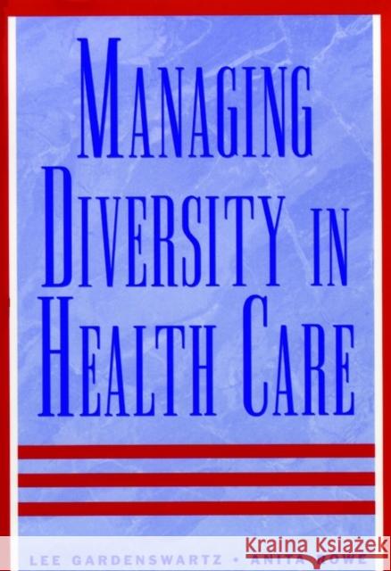 Managing Diversity in Health Care: Proven Tools and Activities for Leaders and Trainers Gardenswartz, Lee 9780787940416 Jossey-Bass