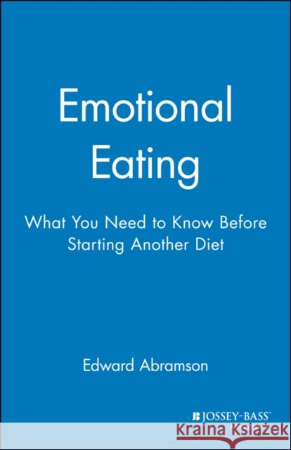 Emotional Eating: What You Need to Know Before Starting Your Next Diet Abramson, Edward 9780787940478 Jossey-Bass
