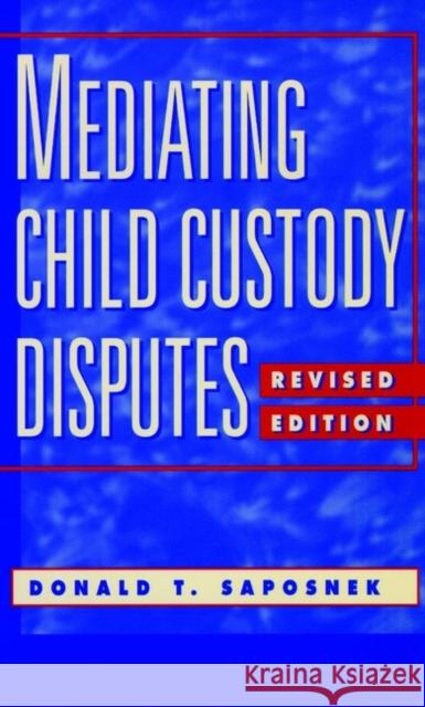 Mediating Child Custody Disputes: A Strategic Approach Saposnek, Donald T. 9780787940515 Jossey-Bass