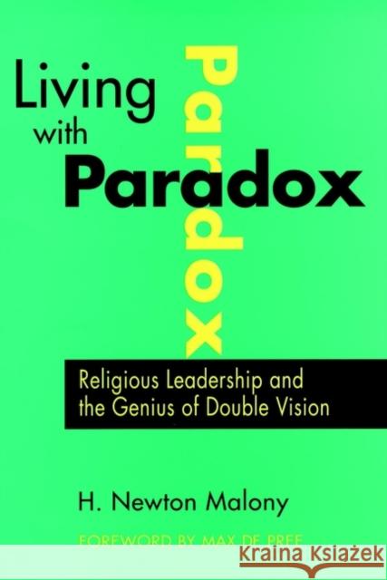 Living with Paradox: Religious Leadership and the Genius of Double Vision Malony, Newton 9780787940577 Jossey-Bass