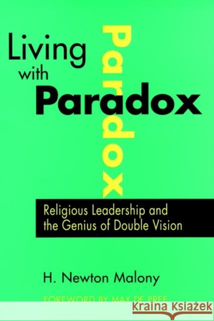 Living with Paradox: Religious Leadership and the Genius of Double Vision Malony, Newton 9780787940577