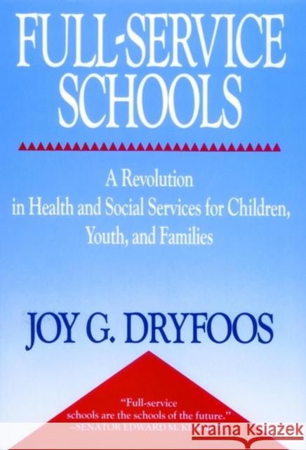 Full-Service Schools: A Revolution in Health and Social Services for Children, Youth, and Families Dryfoos, Joy 9780787940645 Jossey-Bass