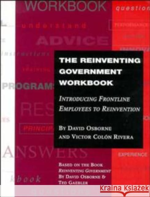 The Reinventing Government Workbook: Introducing Frontline Employees to Reinvention Osborne, David 9780787941000 Jossey-Bass