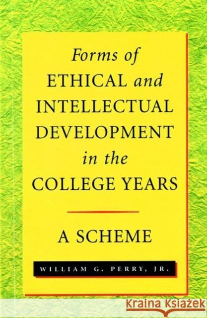Forms of Ethical and Intellectual Development in the College Years: A Scheme Perry, William G. 9780787941185