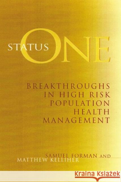 Status One : Breakthroughs in High Risk Population Health Management Samuel Forman Matthew Kelliher Matthew Kelliher 9780787941543 Jossey-Bass