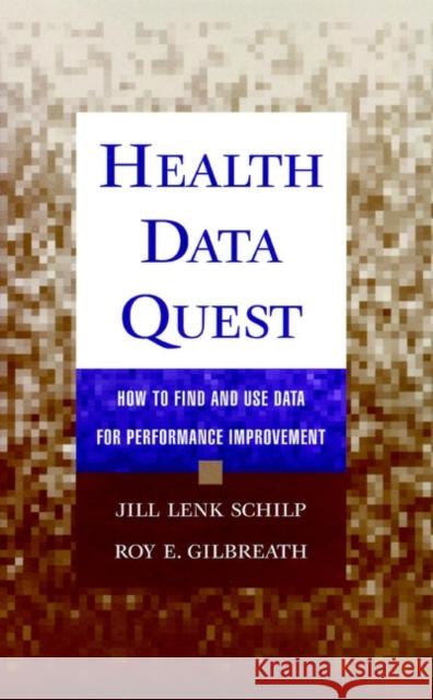 Health Data Quest : How to Find and Use Data for Performance Improvement Jill Schilp Schlip                                   Roy E. Gilbreath 9780787941550 