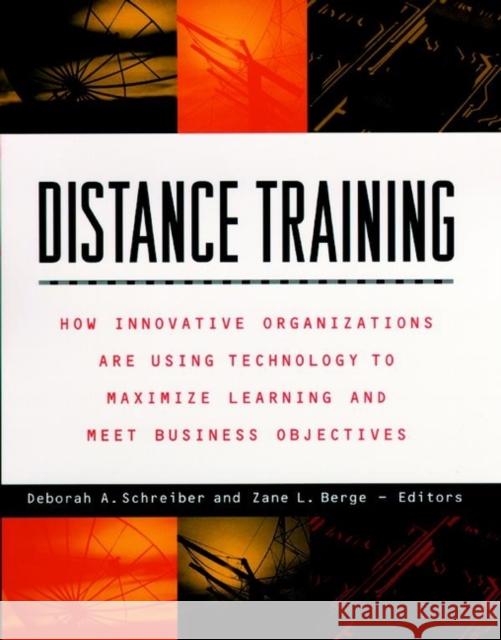 Distance Training: How Innovative Organizations Are Using Technology to Maximize Learning and Meet Business Objectives Berge, Zane L. 9780787943134 Jossey-Bass