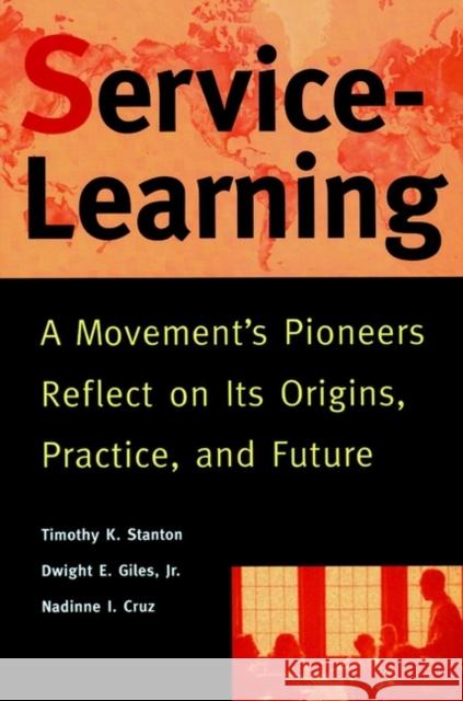 Service-Learning: A Movement's Pioneers Reflect on Its Origins, Practice, and Future Stanton, Timothy K. 9780787943172 Jossey-Bass