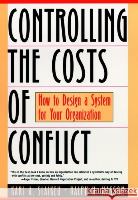 Controlling the Costs of Conflict: How to Design a System for Your Organization Slaikeu, Karl a. 9780787943233