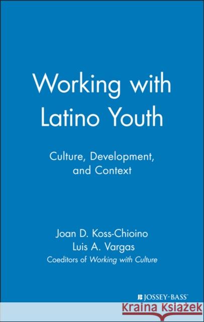 Working with Latino Youth: Culture, Development, and Context Koss-Chioino, Joan D. 9780787943257 Jossey-Bass