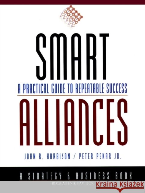 Smart Alliances: A Practical Guide to Repeatable Success Harbison, John R. 9780787943264