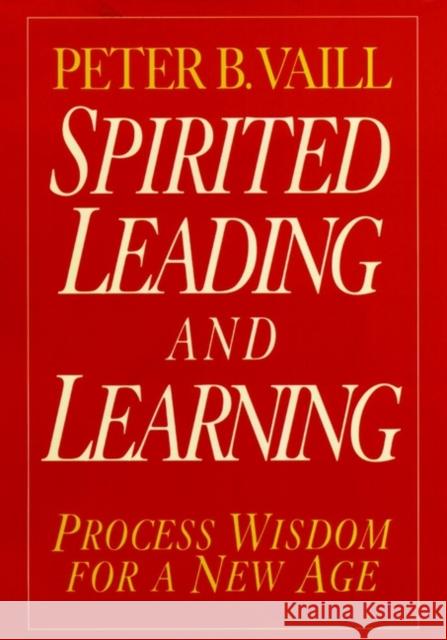 Spirited Leading and Learning: Process Wisdom for a New Age Vaill, Peter B. 9780787943271