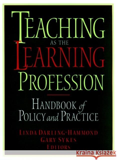 Teaching as the Learning Profession: Handbook of Policy and Practice Darling-Hammond, Linda 9780787943417