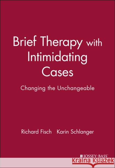 Brief Therapy with Intimidating Cases: Changing the Unchangeable Fisch, Richard 9780787943646