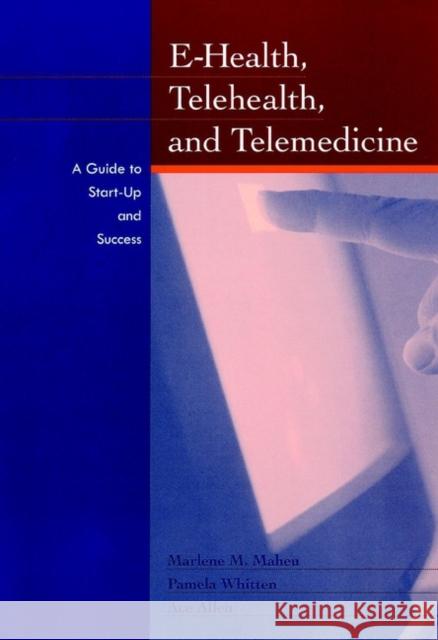 E-Health, Telehealth, and Telemedicine: A Guide to Startup and Success Maheu, Marlene 9780787944209
