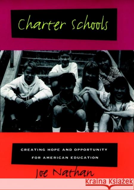 Charter Schools: Creating Hope and Opportunity for American Education Nathan, Joe 9780787944544 Jossey-Bass