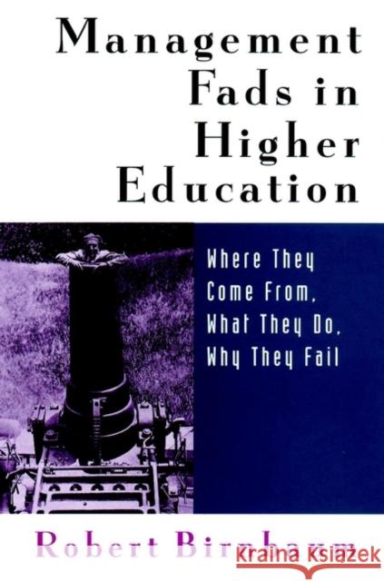 Management Fads in Higher Education: Where They Come From, What They Do, Why They Fail Birnbaum, Robert 9780787944568 0