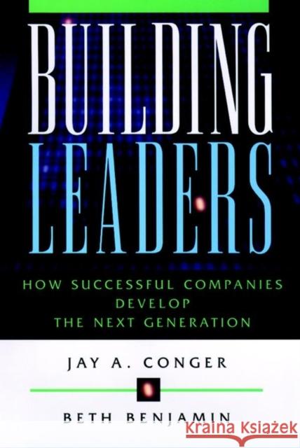 Building Leaders: How Successful Companies Are Creating Their Next Generation of Leaders Conger, Jay a. 9780787944698 Jossey-Bass